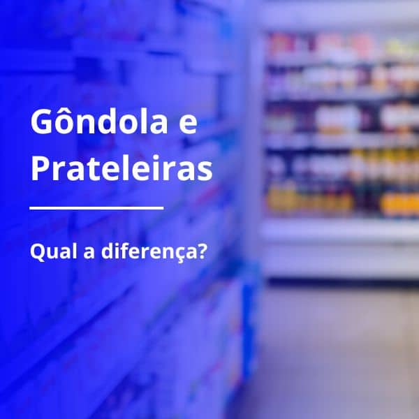diferença entre gôndola e prateleiras