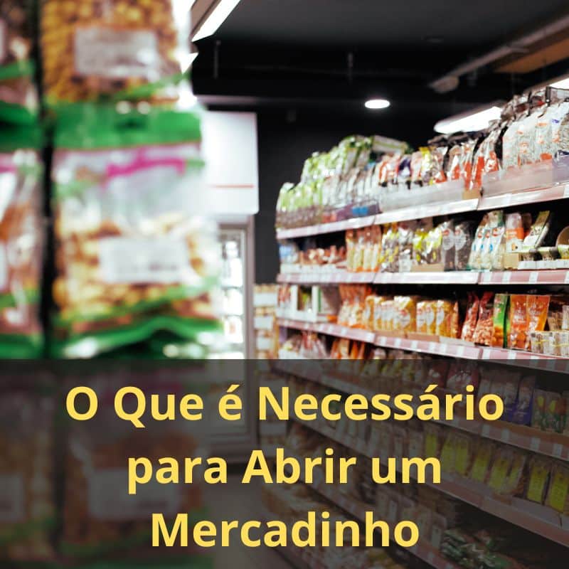o que é necessário para abrir um mercadinho